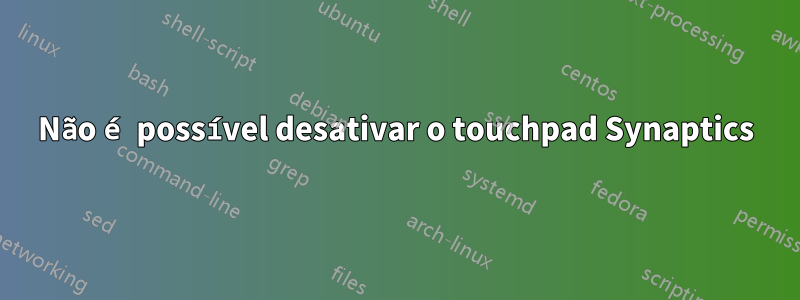 Não é possível desativar o touchpad Synaptics