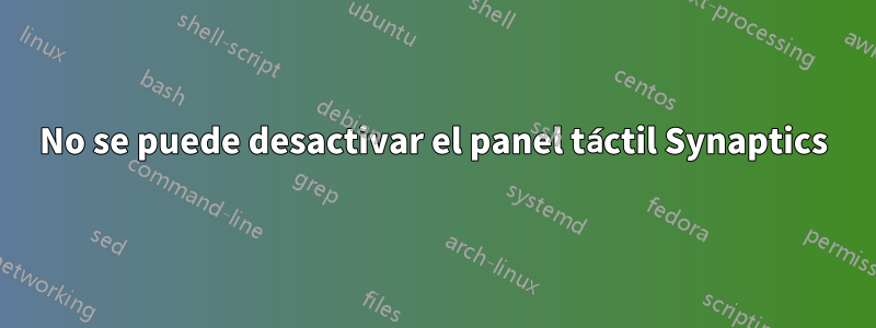 No se puede desactivar el panel táctil Synaptics