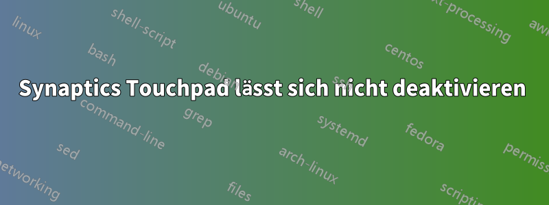 Synaptics Touchpad lässt sich nicht deaktivieren