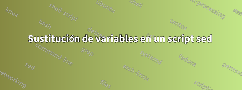 Sustitución de variables en un script sed