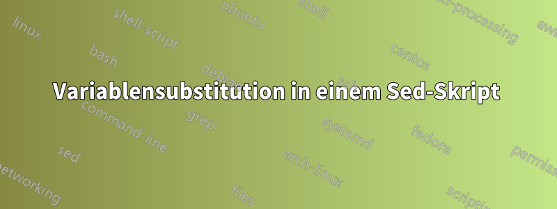 Variablensubstitution in einem Sed-Skript