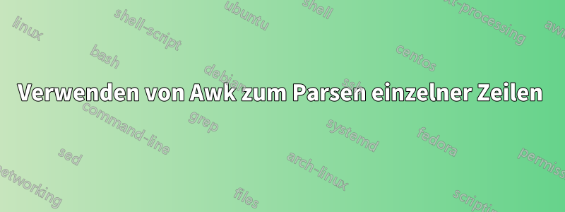 Verwenden von Awk zum Parsen einzelner Zeilen