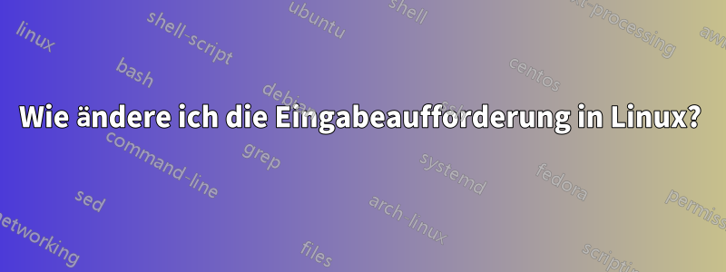 Wie ändere ich die Eingabeaufforderung in Linux?