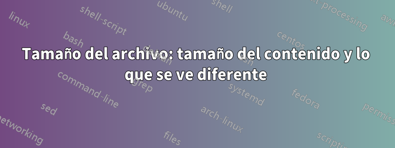 Tamaño del archivo: tamaño del contenido y lo que se ve diferente