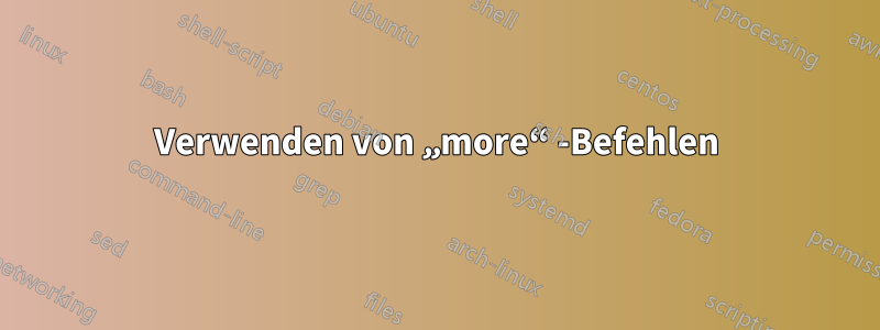 Verwenden von „more“ -Befehlen