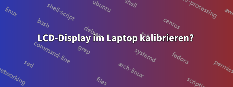 LCD-Display im Laptop kalibrieren?