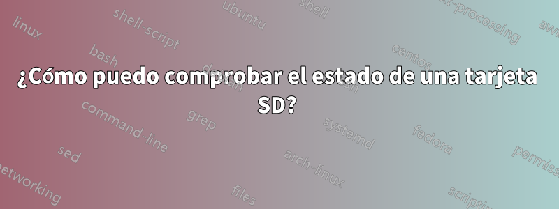 ¿Cómo puedo comprobar el estado de una tarjeta SD?