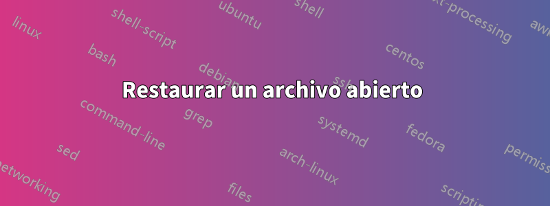 Restaurar un archivo abierto