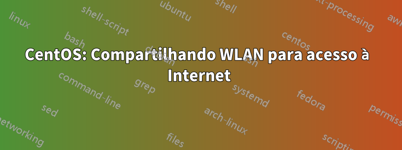 CentOS: Compartilhando WLAN para acesso à Internet