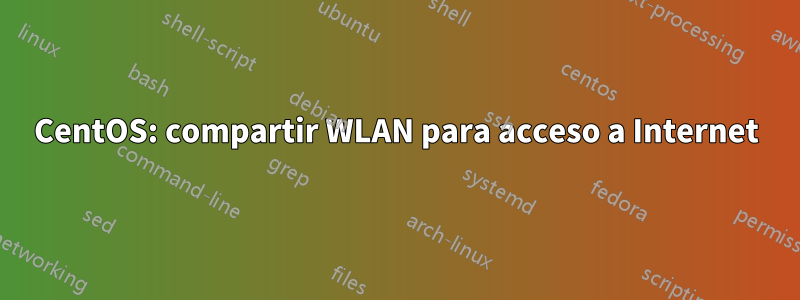 CentOS: compartir WLAN para acceso a Internet