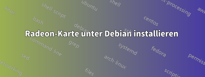 Radeon-Karte unter Debian installieren