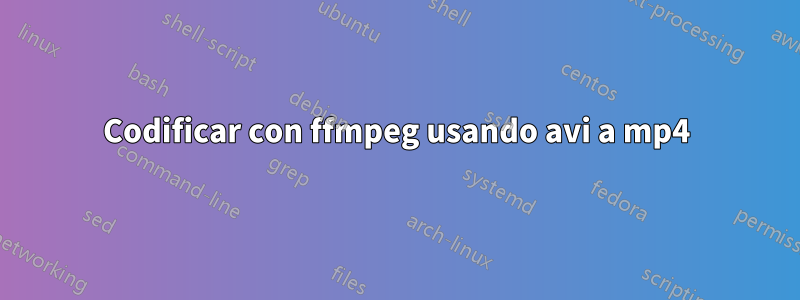 Codificar con ffmpeg usando avi a mp4