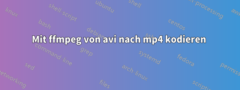 Mit ffmpeg von avi nach mp4 kodieren