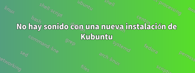 No hay sonido con una nueva instalación de Kubuntu