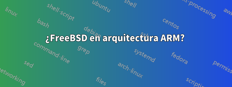 ¿FreeBSD en arquitectura ARM?