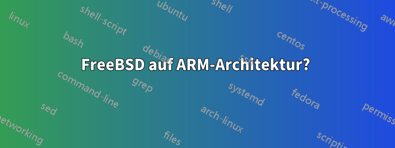 FreeBSD auf ARM-Architektur?