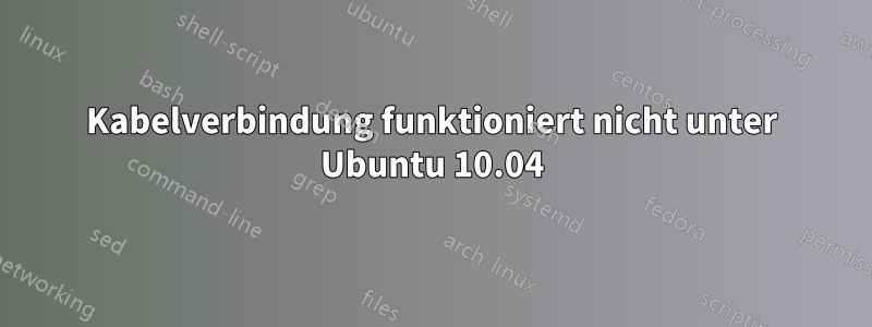 Kabelverbindung funktioniert nicht unter Ubuntu 10.04