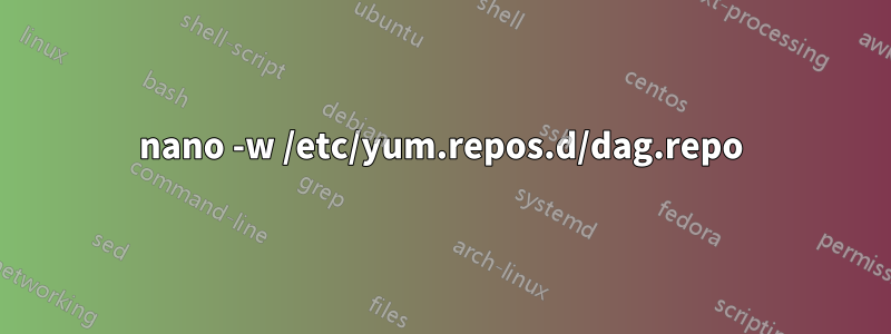 nano -w /etc/yum.repos.d/dag.repo