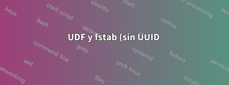 UDF y fstab (sin UUID)