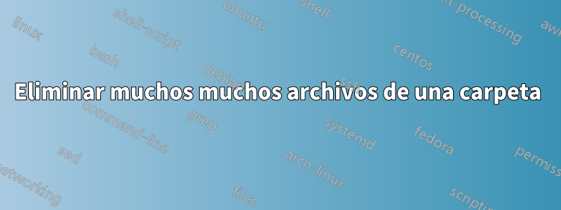 Eliminar muchos muchos archivos de una carpeta