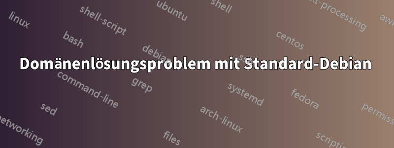 Domänenlösungsproblem mit Standard-Debian