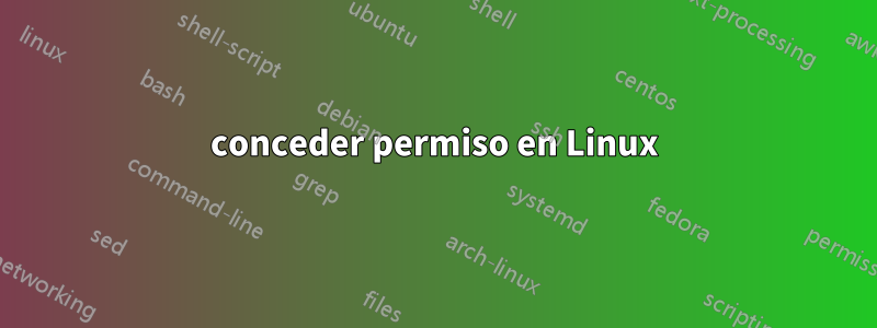 conceder permiso en Linux