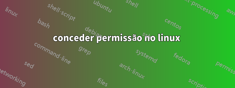 conceder permissão no linux