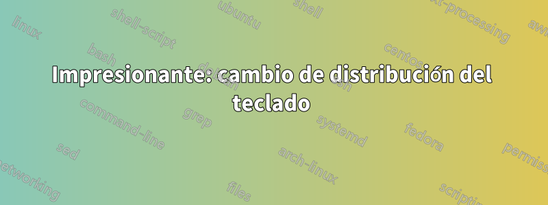 Impresionante: cambio de distribución del teclado