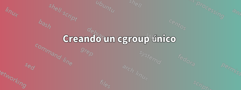 Creando un cgroup único