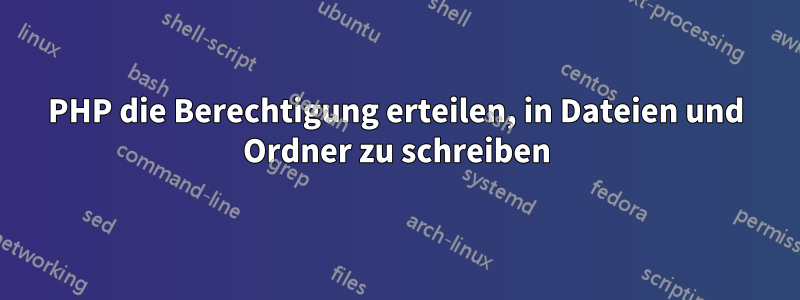 PHP die Berechtigung erteilen, in Dateien und Ordner zu schreiben