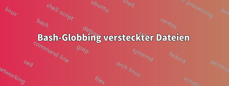 Bash-Globbing versteckter Dateien