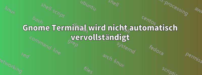 Gnome Terminal wird nicht automatisch vervollständigt