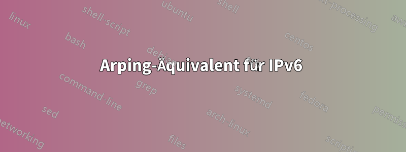 Arping-Äquivalent für IPv6