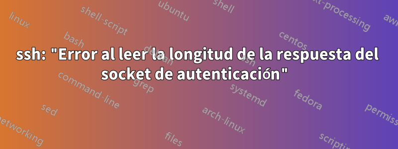 ssh: "Error al leer la longitud de la respuesta del socket de autenticación"