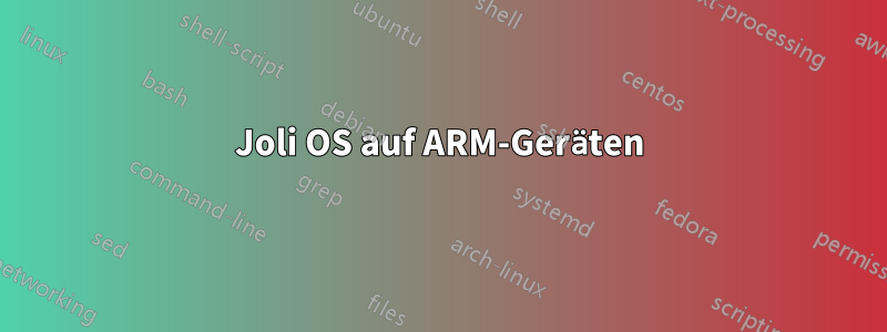 Joli OS auf ARM-Geräten