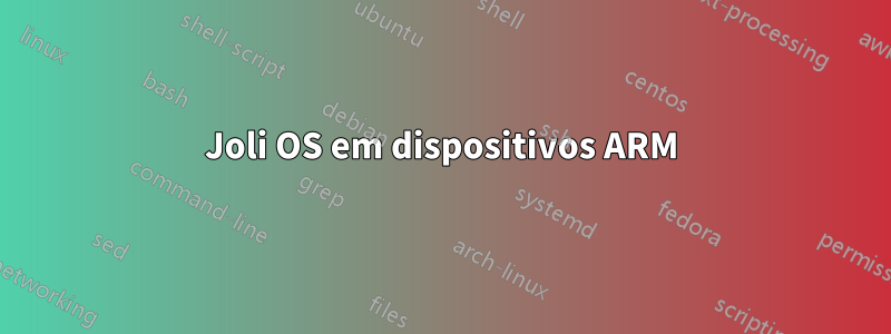 Joli OS em dispositivos ARM