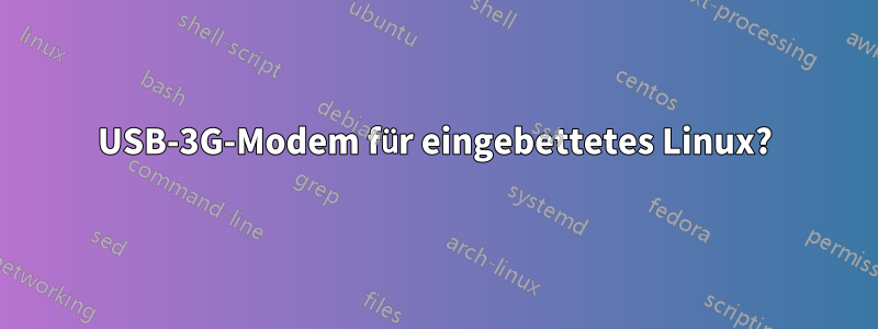 USB-3G-Modem für eingebettetes Linux?