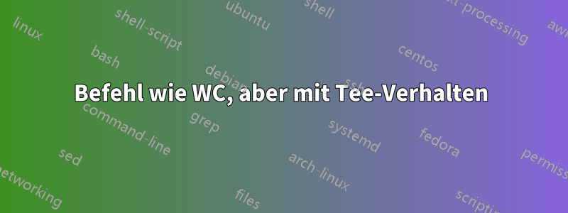 Befehl wie WC, aber mit Tee-Verhalten