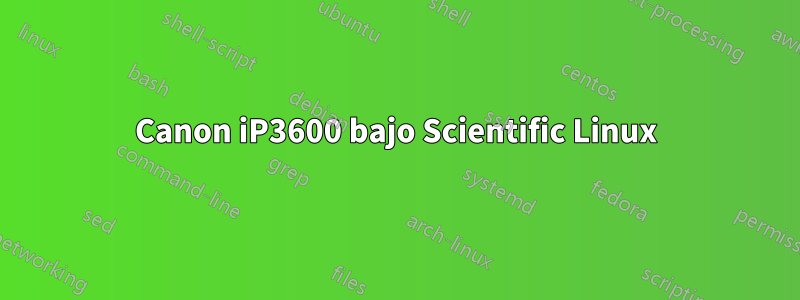 Canon iP3600 bajo Scientific Linux