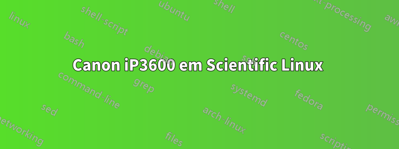 Canon iP3600 em Scientific Linux