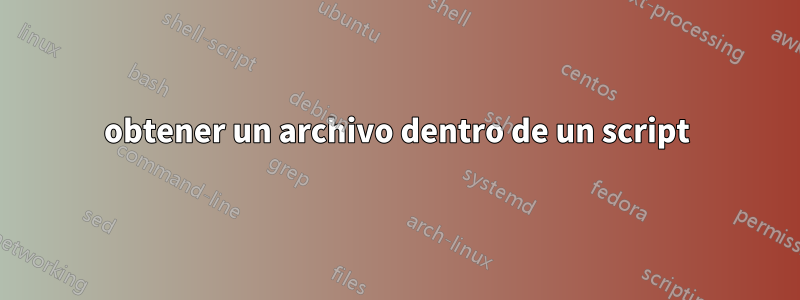 obtener un archivo dentro de un script