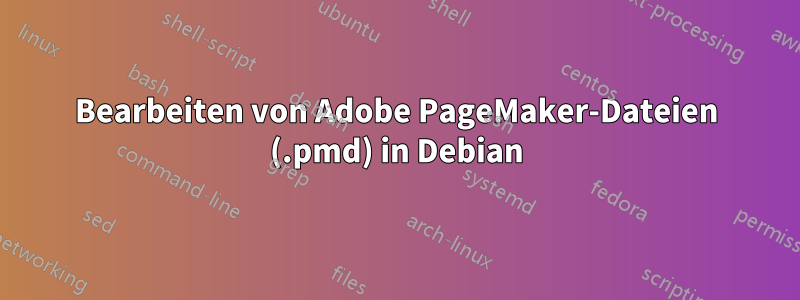 Bearbeiten von Adobe PageMaker-Dateien (.pmd) in Debian