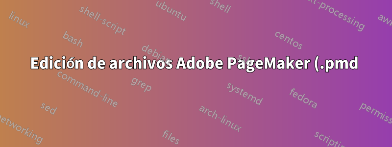 Edición de archivos Adobe PageMaker (.pmd) en Debian