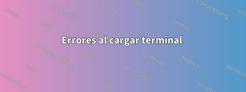 Errores al cargar terminal