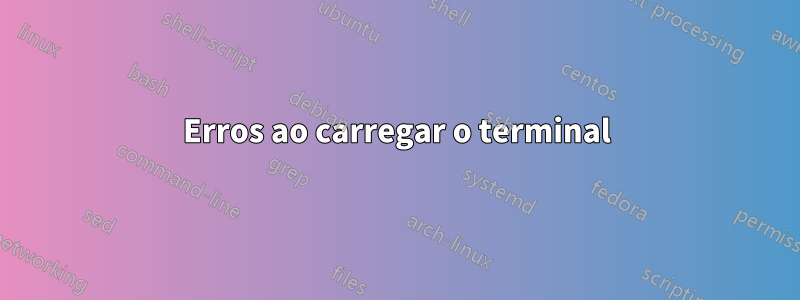 Erros ao carregar o terminal