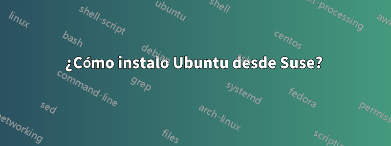 ¿Cómo instalo Ubuntu desde Suse?