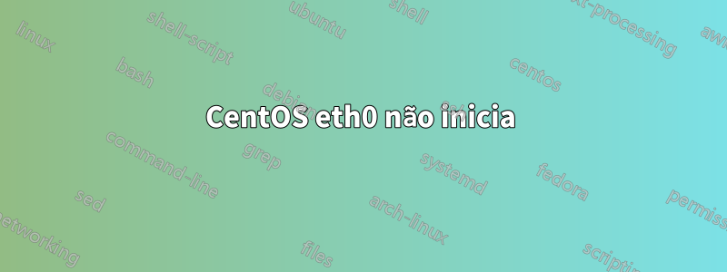 CentOS eth0 não inicia