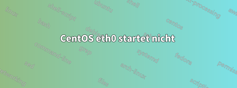 CentOS eth0 startet nicht