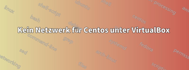 Kein Netzwerk für Centos unter VirtualBox