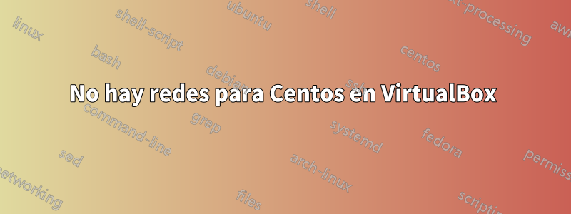 No hay redes para Centos en VirtualBox